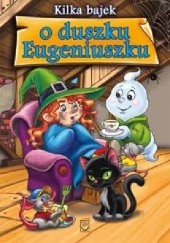 Okadka ksiki - Kilka bajek o duszku Eugeniuszku