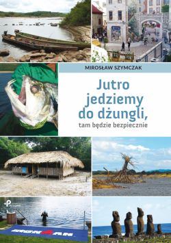 Okadka ksiki - Jutro jedziemy do dungli, tam bdzie bezpiecznie