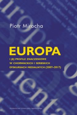 Okadka ksiki - Europa i jej profile znaczeniowe w chorwackich i serbskich dyskursach medialnych (2007-2017)