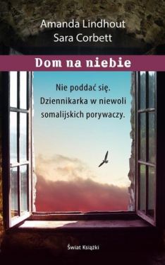 Okadka ksiki - Dom na niebie. Szokujca relacja dziennikarki wizionej przez muzumaskich porywaczy