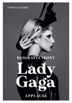 Okadka ksiki - Lady Gaga: Applause. Biografia ikony