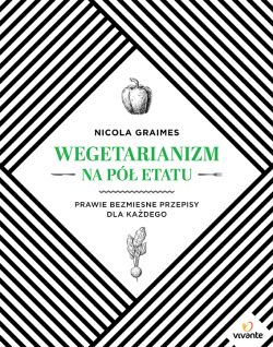 Okadka ksiki - Wegetarianizm na p etatu. Prawie bezmisne przepisy dla kadego 