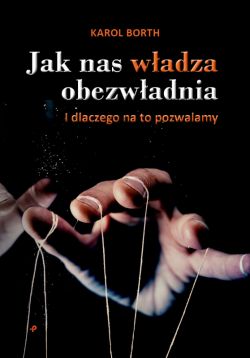 Okadka ksiki - Jak nas wadza obezwadnia. I dlaczego na to pozwalamy