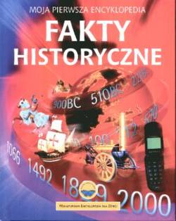 Okadka ksiki - Fakty historyczne Moja pierwsza encyklopedia