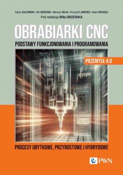 Okadka ksiki - Obrabiarki CNC. Podstawy funkcjonowania i programowania. Procesy ubytkowe, przyrostowe i hybrydowe