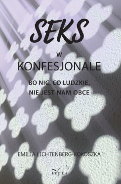 Okadka ksiki - Seks w konfesjonale. Bo nic, co ludzkie, nie jest nam obce