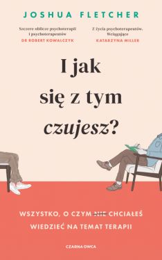 Okadka ksiki - I jak si z tym czujesz?. Wszystko, o czym (nie) chciae wiedzie na temat terapii