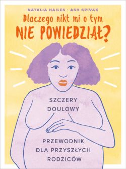 Okadka ksiki - Dlaczego nikt mi o tym nie powiedzia? Szczery doulowy przewodnik dla przyszych rodzicw