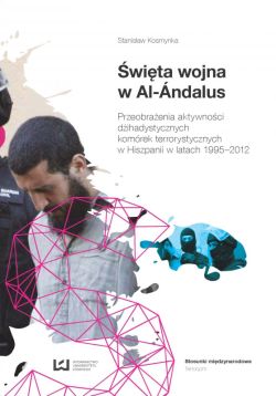 Okadka ksiki - wita wojna w Al-ndalus. Przeobraenia aktywnoci dihadystycznych komrek terrorystycznych w Hiszpanii w latach 1995-2012