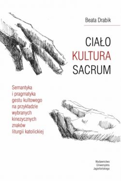 Okadka ksiki - CIAO  KULTURA  SACRUM. Semantyka i pragmatyka gestu kultowego na przykadzie wybranych kinezycznych znakw liturgii katolickiej