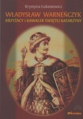 Okadka ksiki - Wadysaw Warneczyk. Krzyacy i kawaler witej Katarzyny