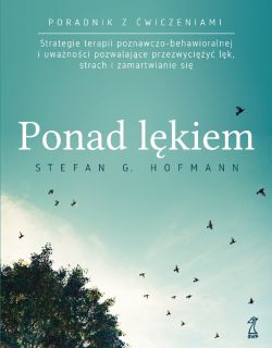 Okadka ksiki - PONAD LKIEM. Strategie terapii poznawczo-behawioralnej i uwanoci pozwalajce przezwyciy lk, strach i zamartwianie si