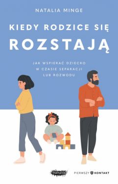 Okadka ksiki - Kiedy rodzice si rozstaj. Jak wspiera dziecko w czasie separacji lub rozwodu