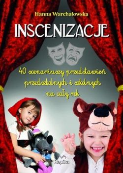 Okadka ksiki - Inscenizacje. 40 scenariuszy przedstawie przedszkolnych i szkolnych na cay rok