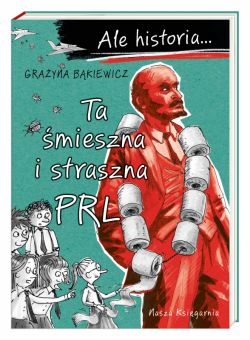 Okadka ksiki - Ale historia Ta mieszna i straszna PRL