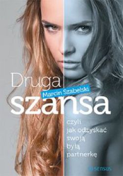 Okadka ksiki - Druga szansa, czyli jak odzyska swoj by partnerk