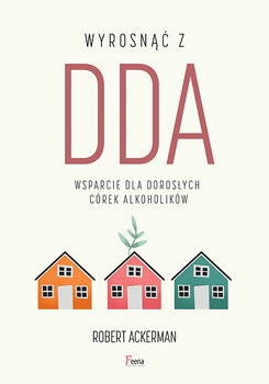 Okadka ksiki - Wyrosn z DDA: Wsparcie dla dorosych crek alkoholikw