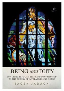 Okadka ksiki - Being and Duty. The contribution of 20th-century Polish thinkers to the theory of imperatives and norms