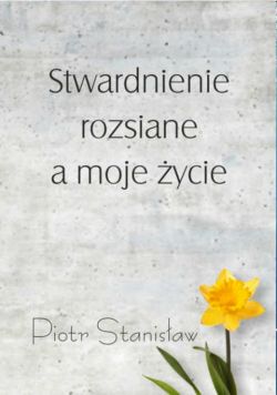 Okadka ksiki - Stwardnienie rozsiane a moje ycie