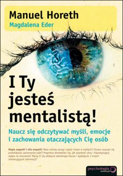 Okadka ksiki - I Ty jeste mentalist! Naucz si odczytywa myli, emocje i zachowania otaczajcych Ci osb