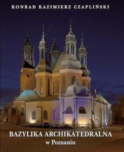 Okadka ksiki - Bazylika Archikatedralna w Poznaniu