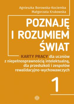 Okadka ksiki - Poznaj i rozumiem wiat. Cz 1. Karty pracy dla uczniw z niepenosprawnoci intelektualn, dla przedszkoli i zespow rewalidacyjno-wychowawczych