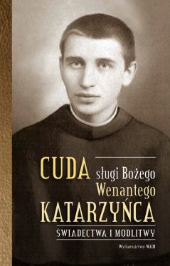 Okadka ksiki - Cuda sugi Boego Wenantego Katarzyca. wiadectwa i modlitwy