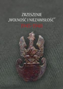 Okadka ksiki - Zrzeszenie „Wolno i Niezawiso” 1945–1948