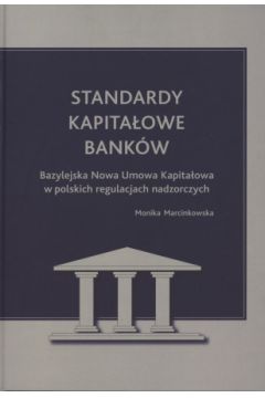 Okadka ksiki - Standardy kapitaowe bankw. Bazylejska Nowa Umowa Kapitaowa w polskich regulacjach nadzorczych