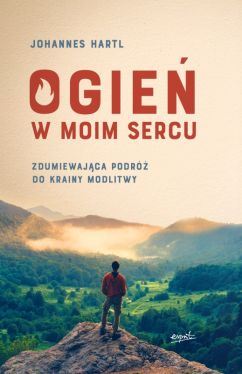 Okadka ksiki - Ogie w moim sercu. Zdumiewajca podr do krainy modlitwy