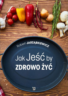 Okadka ksiki - Jak Je by Zdrowo y