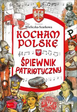 Okadka ksiki - Kocham Polsk. Kocham Polsk  piewnik patriotyczny