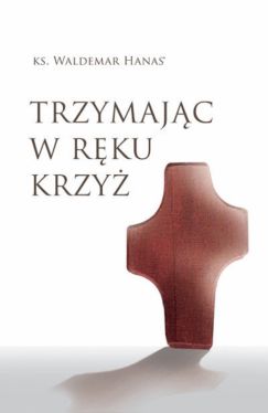 Okadka ksiki - Trzymajc w rku krzy