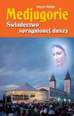 Okadka ksiki - Medjugorie. wiadectwo spragnionej duszy