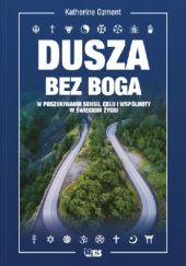 Okadka ksiki - Dusza bez Boga W poszukiwaniu sensu, celu i wsplnoty w wieckim yciu