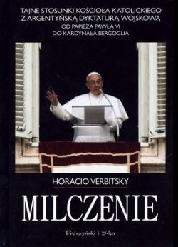 Okadka ksiki - Milczenie. Tajne stosunki Kocioa Katolickiego z argentysk dyktatur wojskow