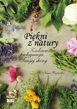 Okadka ksiki - Pikni z natury. Zioowa pielgnacja Twojej skry