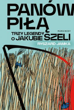 Okadka ksiki - Panw pi. Trzy legendy o Jakubie Szeli