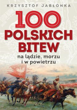 Okadka ksiki - 100 polskich bitew. Na ldzie, morzu i w powietrzu