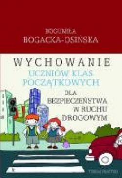 Okadka ksiki - Wychowanie uczniw klas pocztkowych dla bezpieczestwa w ruchu drogowym