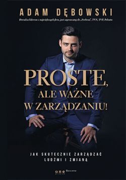 Okadka ksiki - Proste, ale wane w zarzdzaniu! Jak skutecznie zarzdza ludmi i zmian