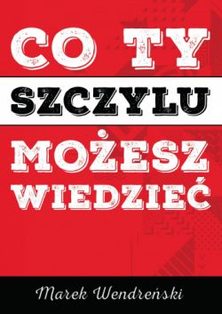 Okadka ksiki - Co Ty, szczylu, moesz wiedzie