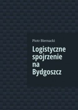 Okadka ksiki - Logistyczne spojrzenie na Bydgoszcz