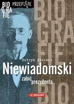 Okadka ksiki - Niewiadomski. Zabi prezydenta