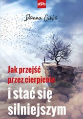 Okadka ksiki - Jak przej przez cierpienie i sta si silniejszym