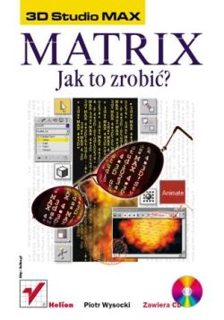 Okadka ksiki - 3D Studio MAX. Matrix - jak to zrobi?