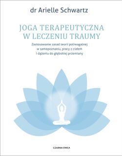 Okadka ksiki - Joga terapeutyczna w leczeniu traumy. Zastosowanie zasad teorii poliwagalnej w samozapoznaniu, pracy z ciaem i deniu do gbokiej przemiany