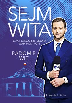 Okadka ksiki - Sejm Wita. Czyli czego nie mwi wam politycy?