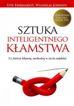 Okadka ksiki - Sztuka inteligentnego kamstwa. Ci, ktrzy kami, zachodz w yciu najdalej