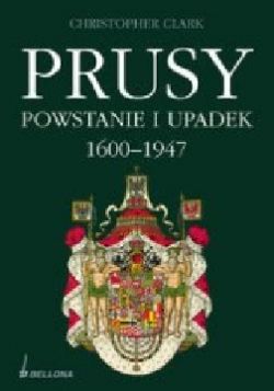 Okadka ksiki - Prusy. Powstanie i upadek 1600-1947